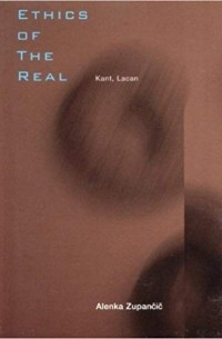 Alenka Zupančič - Ethics of the Real: Kant, Lacan