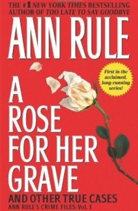 Ann Rule - A Rose for Her Grave and Other True Cases