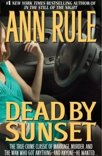 Ann Rule - Dead By Sunset: Perfect Husband, Perfect Killer?