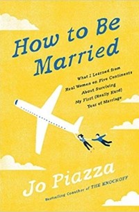 Jo Piazza - How to Be Married