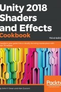 Unity 2018 Shaders and Effects Cookbook: Transform your game into a visually stunning masterpiece with over 70 recipes, 3rd Edition