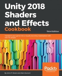  - Unity 2018 Shaders and Effects Cookbook: Transform your game into a visually stunning masterpiece with over 70 recipes, 3rd Edition