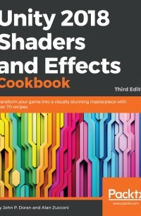Unity 2018 Shaders and Effects Cookbook: Transform your game into a visually stunning masterpiece with over 70 recipes, 3rd Edition