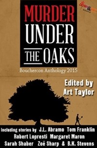 Антология - Murder Under the Oaks: Bouchercon 2015 Anthology