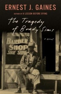 Эрнест  Дж. Гейнс - The Tragedy of Brady Sims