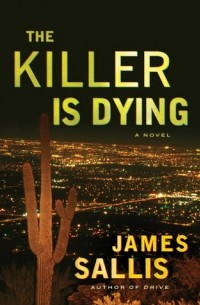 James Sallis - The Killer Is Dying