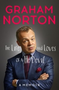Graham Norton - The Life and Loves of a He Devil