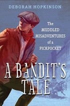 Дебора Хопкинсон - A Bandit&#039;s Tale: The Muddled Misadventures of a Pickpocket