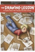 Марк Крилли - The Drawing Lesson: A Graphic Novel That Teaches You How to Draw