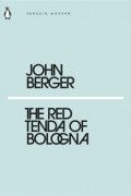 John Berger - The Red Tenda of Bologna