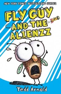 Тедд Арнольд - Fly guy and the alienzz