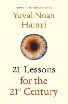 Yuval Noah Harari - 21 Lessons for the 21st Century