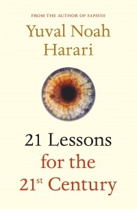 Yuval Noah Harari - 21 Lessons for the 21st Century