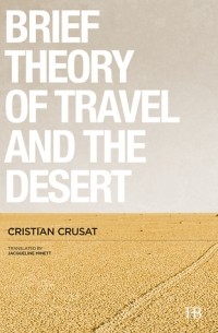 Cristian Crusat - A Brief Theory of Travel and the Desert