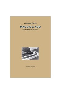 Gunstein Bakke - Maud og Aud. Ein roman om trafikk