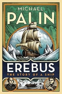 Michael Palin - Erebus: The Story of a Ship