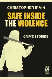 Кристофер Ирвин - Safe Inside the Violence