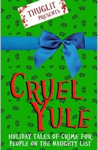 Антология - CRUEL YULE: Holiday Tales of Crime for People on the Naughty List