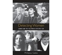 Philippa Gates - Detecting Women: Gender and the Hollywood Detective Film