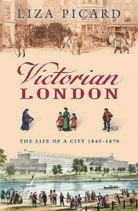 Liza Picard - Victorian London: The Tale of a City 1840-1870