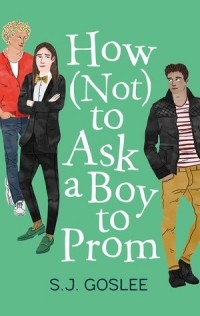 S.J. Goslee - How Not to Ask a Boy to Prom