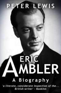 Peter Lewis - Eric Ambler A Biography