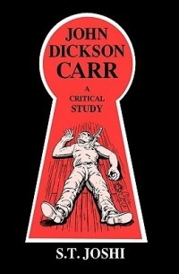 С. Т. Джоши - John Dickson Carr: A Critical Study