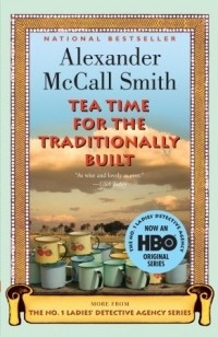 Alexander McCall Smith - Tea Time for the Traditionally Built