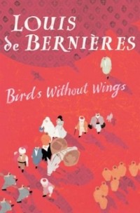 Louis de Bernières - Birds without Wings
