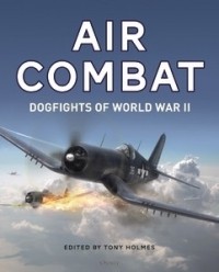 Tony Holmes - Air Combat: Dogfights of World War II