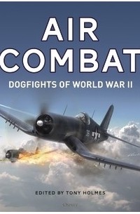 Tony Holmes - Air Combat: Dogfights of World War II
