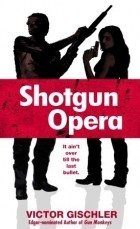 Victor Gischler - Shotgun Opera