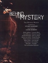 Stuart M. Kaminsky - Behind the Mystery: Top Mystery Writers Interviewed by Stuart Kaminsky And Photographed by Laurie Roberts