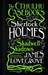 James Lovegrove - Sherlock Holmes and the Shadwell Shadows