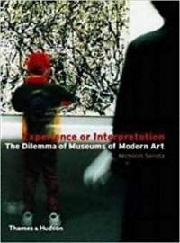 Nicholas Serota - Experience or Interpretation: The Dilemma of Museums of Modern Art
