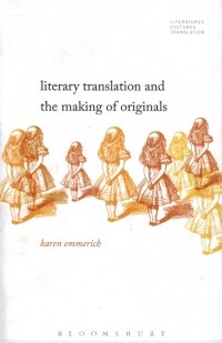 Karen Emmerich - Literary Translation and the Making of Originals