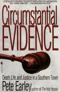 Pete Earley - Circumstantial Evidence: Death, Life, and Justice in a Southern Town