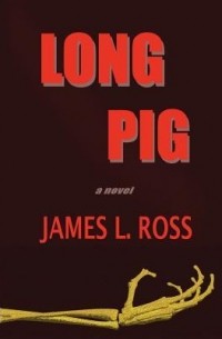 Джеймс Л. Росс - Long Pig