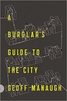 Geoff Manaugh - A Burglar&#039;s Guide to the City