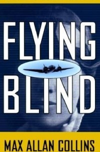 Макс Аллан Коллинз - Flying Blind