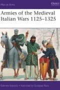 Gabriele Esposito - Armies of the Medieval Italian Wars 1125–1325