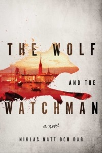Niklas Natt och Dag - The Wolf and the Watchman: A Novel