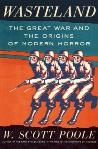 Скотт Пул - Wasteland: The Great War and the Origins of Modern Horror