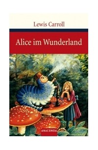 Льюис Кэрролл - Alice im Wunderland