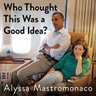 Alyssa Mastromonaco - Who Thought This Was a Good Idea?