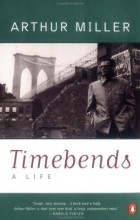 Артур Миллер - Timebends: A Life
