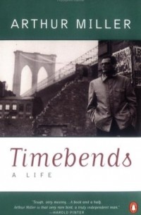 Артур Миллер - Timebends: A Life