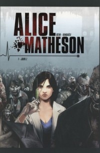  - Alice Matheson. Tome 1. Jour Z