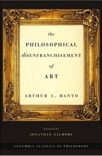 Артур Данто - The Philosophical Disenfranchisement of Art