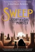 Джонатан Оксье - Sweep: The Story of a Girl and Her Monster